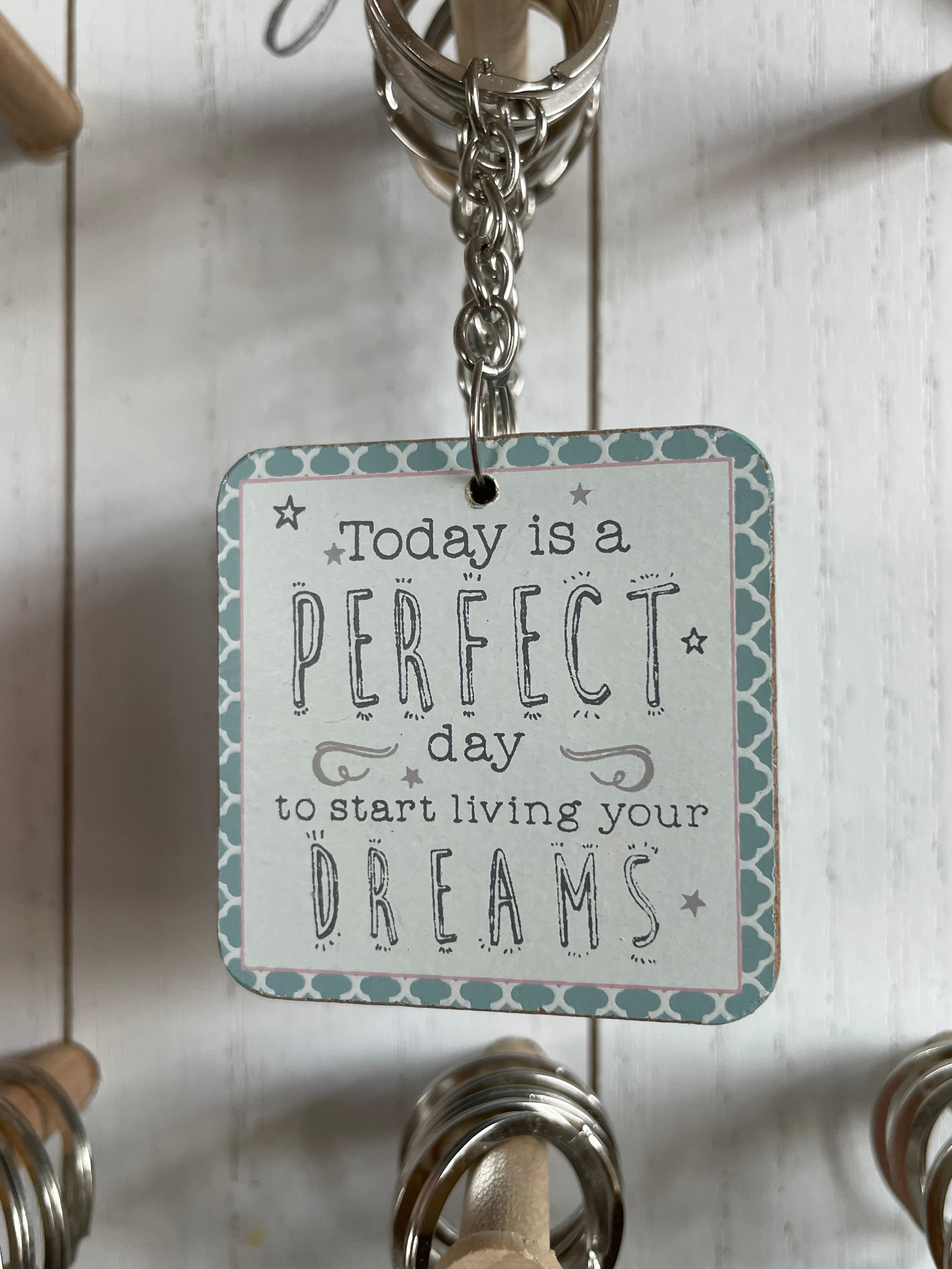 Keyring Today is a PERFECT day
to start living your DREAMS*
